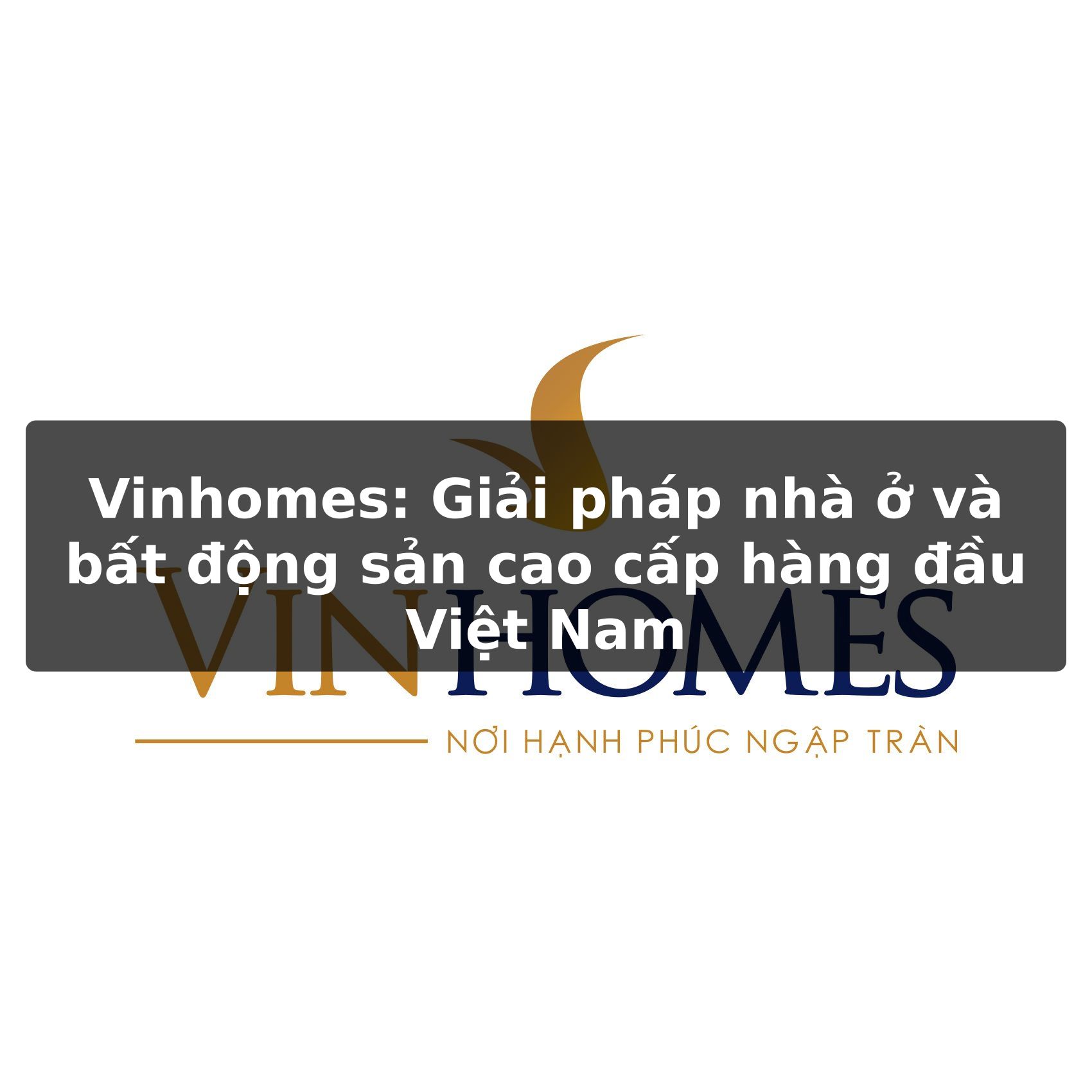 Vinhomes: Giải pháp nhà ở và bất động sản cao cấp hàng đầu Việt Nam
