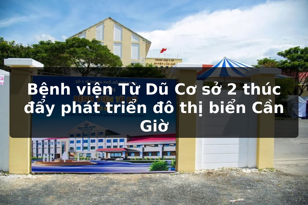 Bệnh viện Từ Dũ Cơ sở 2 thúc đẩy phát triển đô thị biển Cần Giờ