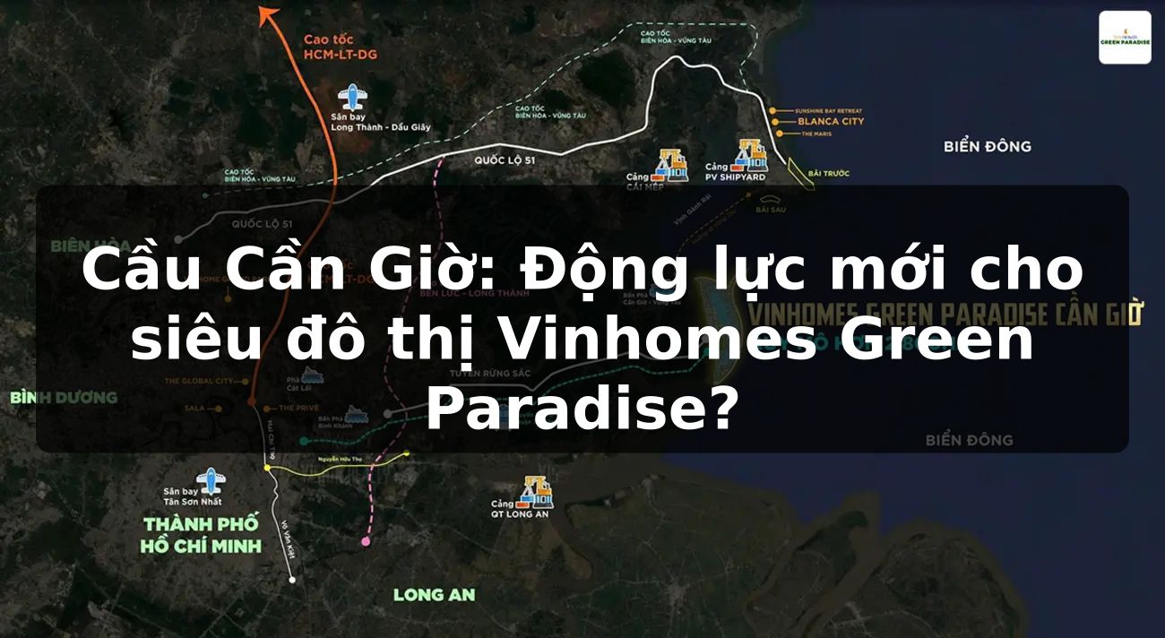 Cầu Cần Giờ: Động lực mới cho siêu đô thị Vinhomes Green Paradise?