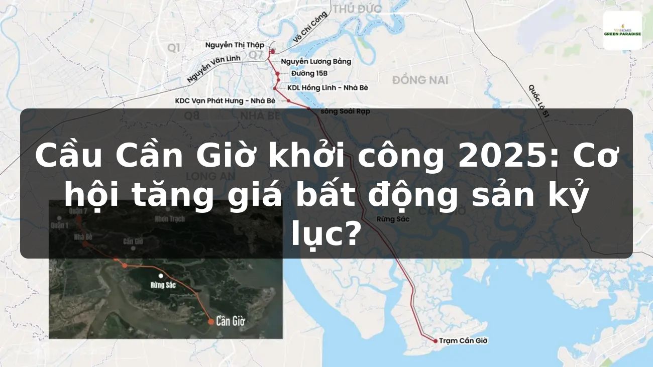 Cầu Cần Giờ khởi công 2025: Cơ hội tăng giá bất động sản kỷ lục?