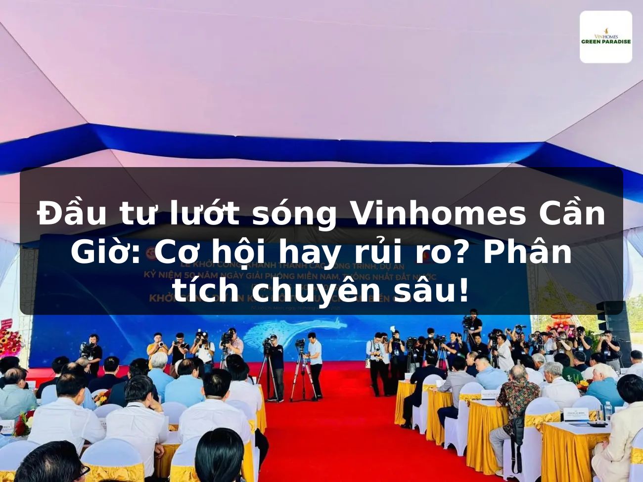Đầu tư lướt sóng Vinhomes Cần Giờ: Cơ hội hay rủi ro? Phân tích chuyên sâu!