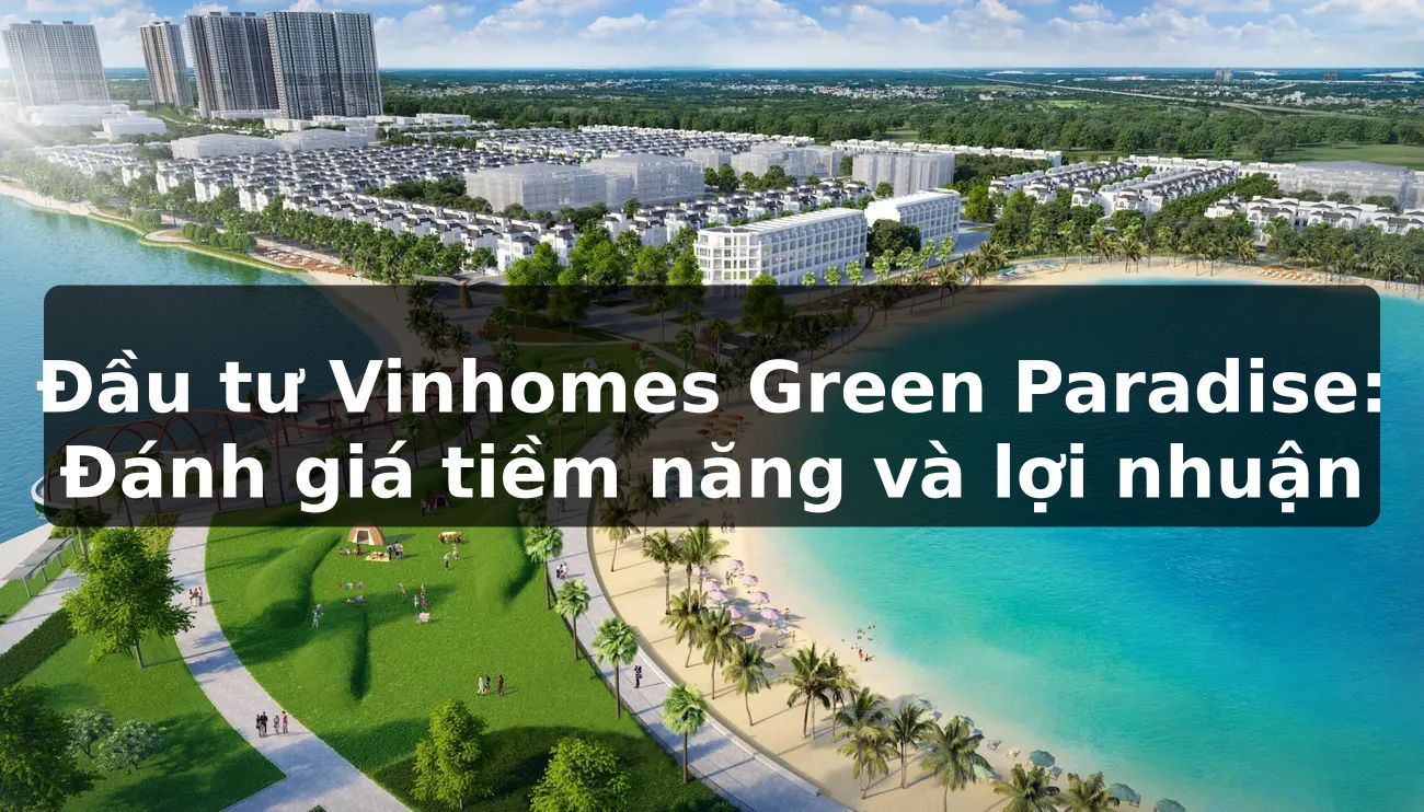 Đầu tư Vinhomes Green Paradise: Đánh giá tiềm năng và lợi nhuận
