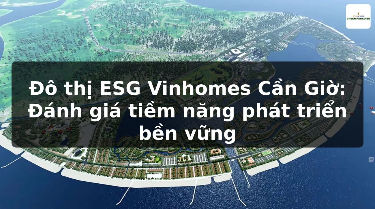 Đô thị ESG Vinhomes Cần Giờ: Đánh giá tiềm năng phát triển bền vững
