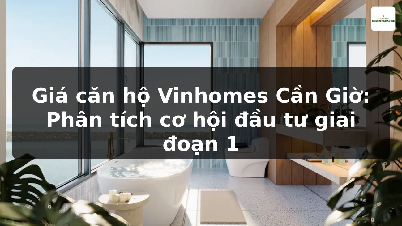 Giá căn hộ Vinhomes Cần Giờ: Phân tích cơ hội đầu tư giai đoạn 1