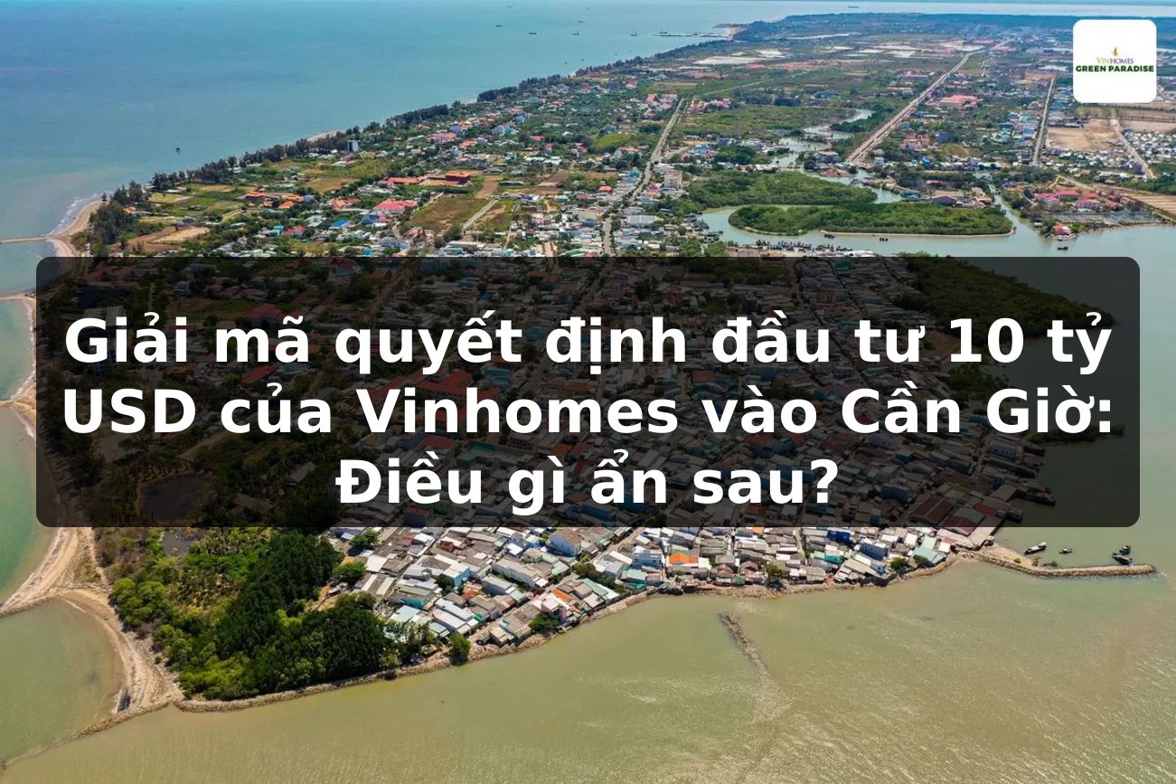 Giải mã quyết định đầu tư 10 tỷ USD của Vinhomes vào Cần Giờ: Điều gì ẩn sau?
