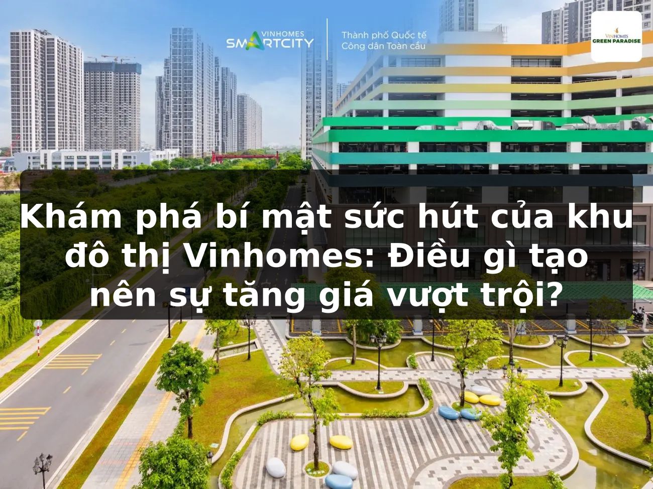 Khám phá bí mật sức hút của khu đô thị Vinhomes: Điều gì tạo nên sự tăng giá vượt trội?
