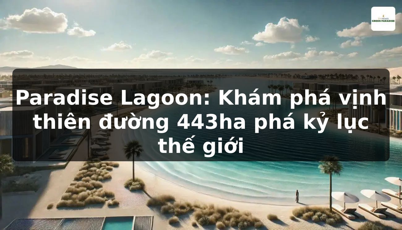 Paradise Lagoon: Khám phá vịnh thiên đường 443ha phá kỷ lục thế giới