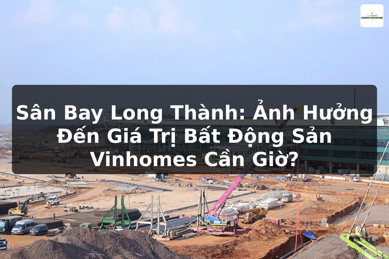 Sân Bay Long Thành: Ảnh Hưởng Đến Giá Trị Bất Động Sản Vinhomes Cần Giờ?