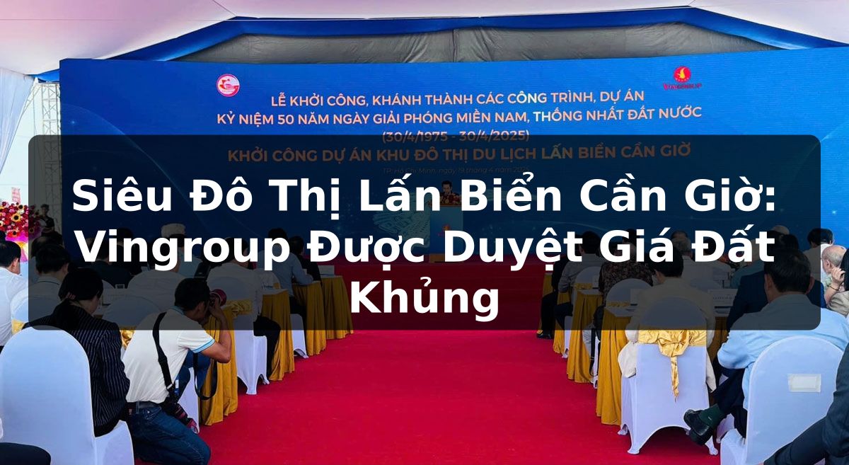 Siêu Đô Thị Lấn Biển Cần Giờ: Vingroup Được Duyệt Giá Đất Khủng