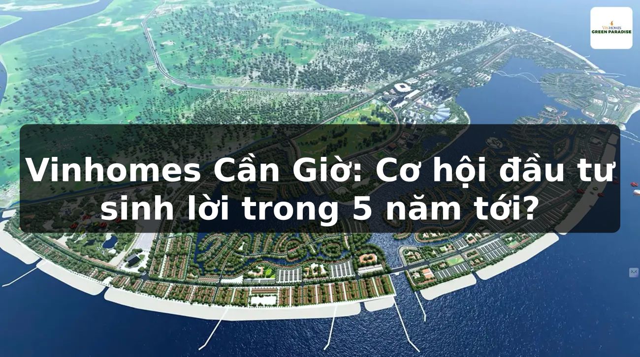 Vinhomes Cần Giờ: Cơ hội đầu tư sinh lời trong 5 năm tới?