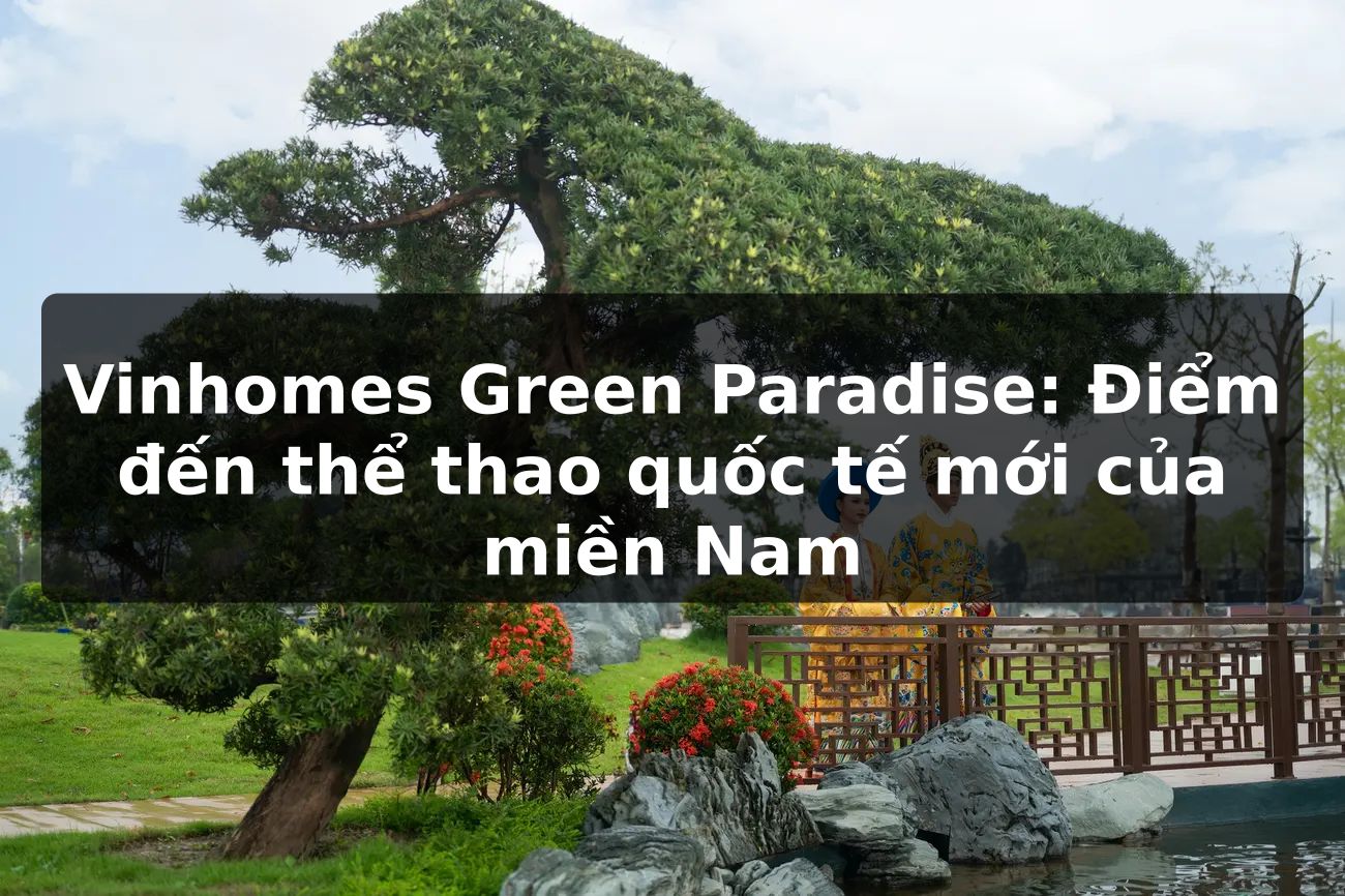 Vinhomes Green Paradise: Điểm đến thể thao quốc tế mới của miền Nam
