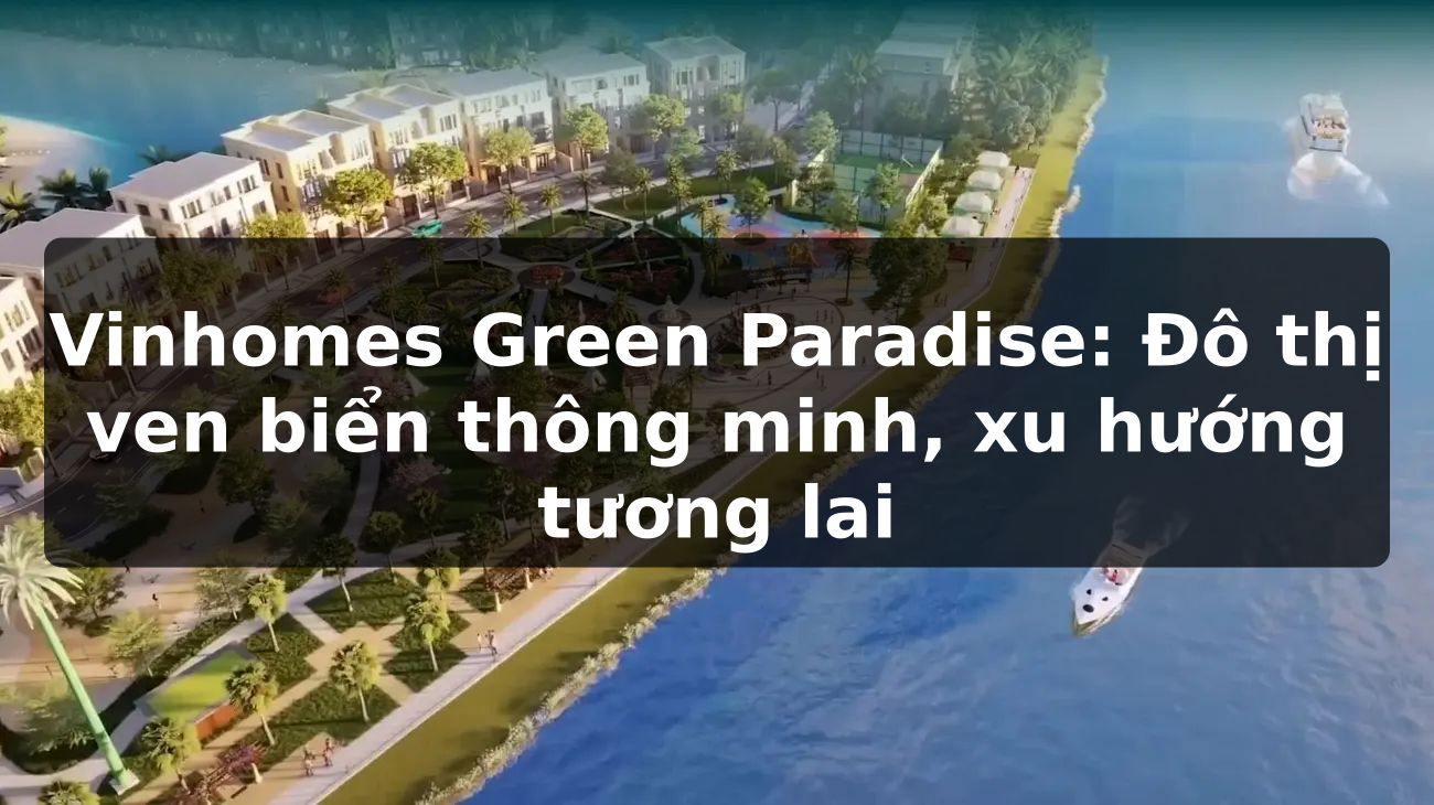 Vinhomes Green Paradise: Đô thị ven biển thông minh, xu hướng tương lai