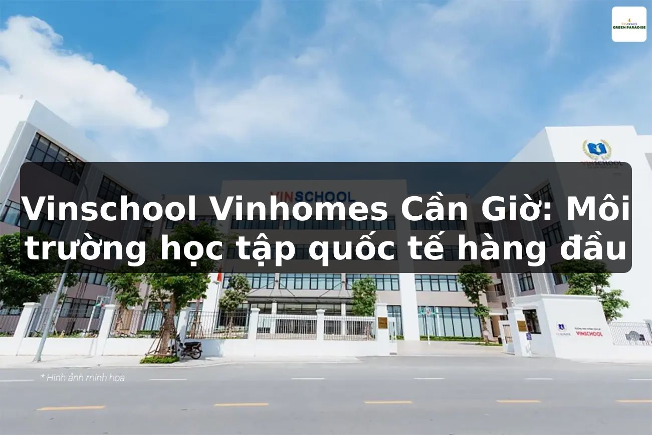 Vinschool Vinhomes Cần Giờ: Môi trường học tập quốc tế hàng đầu